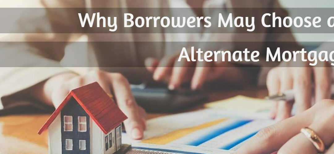Why Borrowers May Choose an Alternate Mortgage