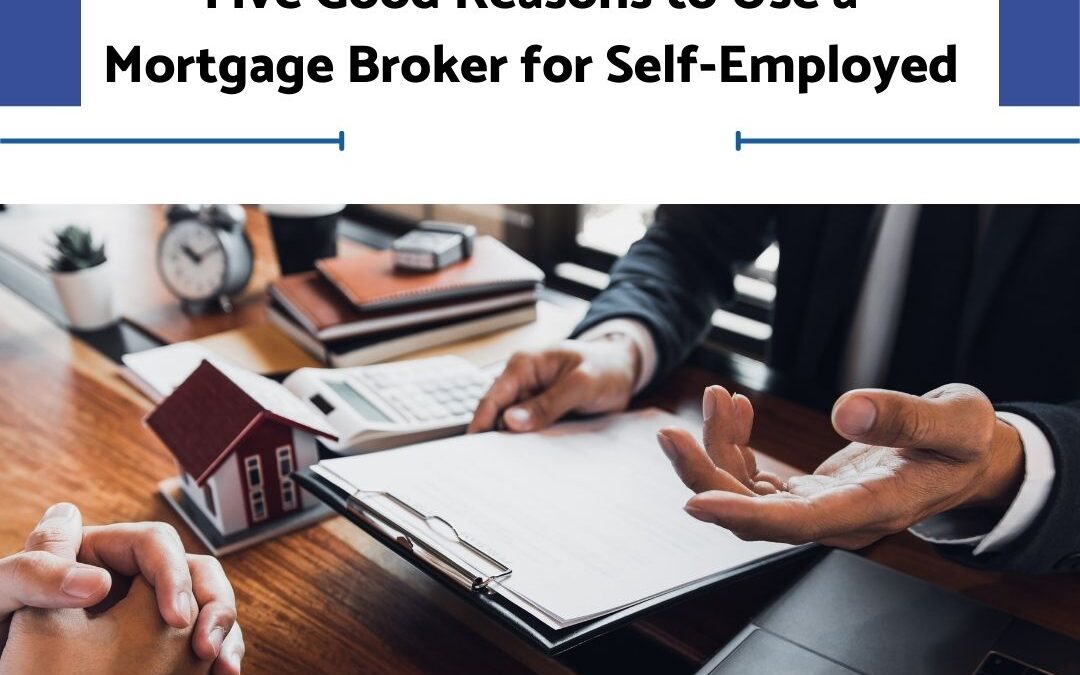 Five Good Reasons to Use a Mortgage Broker for Self-Employed