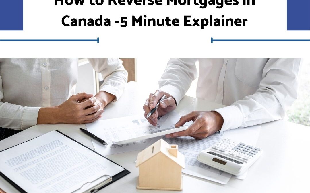 How to Reverse Mortgages in Canada -5 Minute Explainer