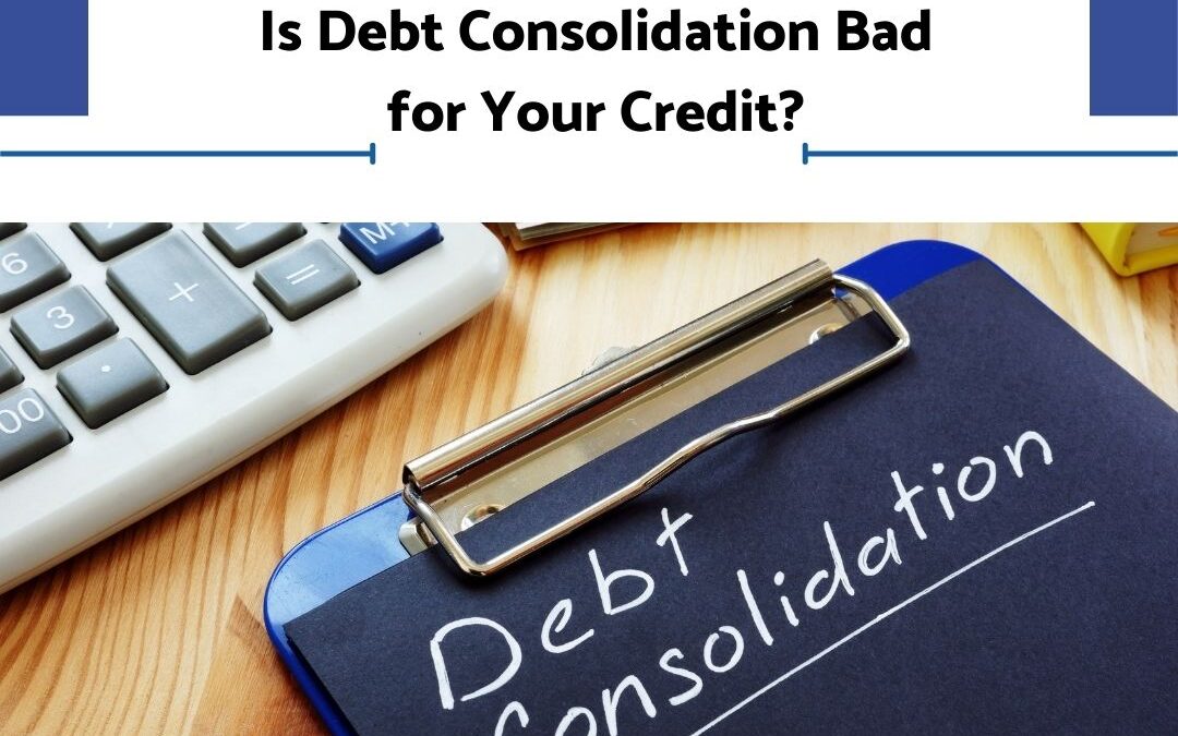 Why Debt Consolidation Bad for Your Credit?