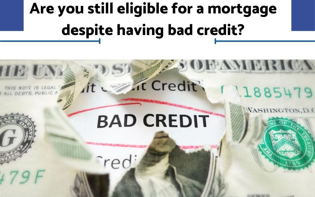 Are you still eligible for a mortgage despite having bad credit score?