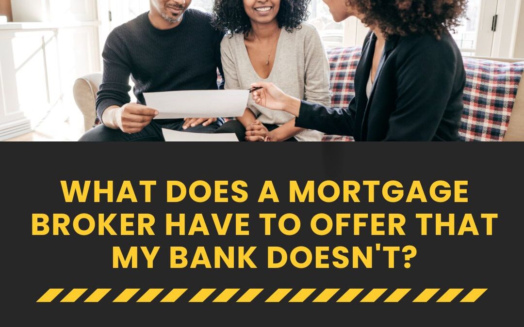 What Does a Mortgage Broker Have to Offer That My Bank Doesn’t?