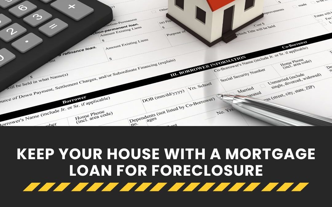 Keep your house with a mortgage loan for foreclosure