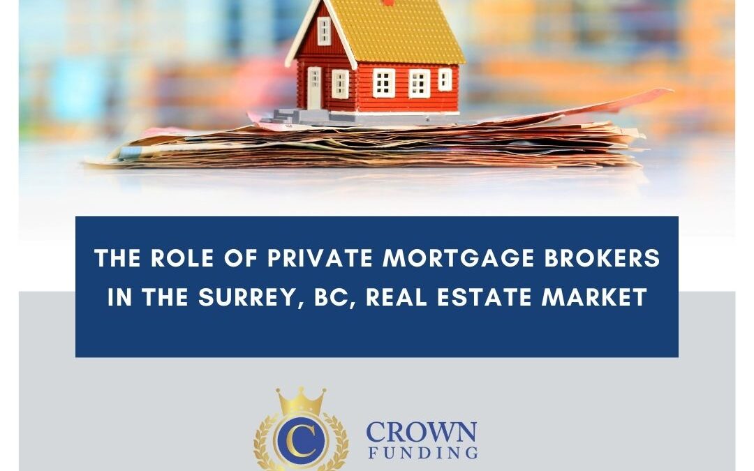 Role of Private Mortgage Brokers in the  Real Estate Market Surrey, BC.
