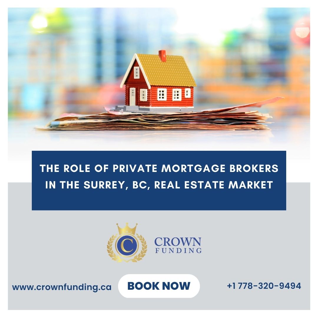 Role of Private Mortgage Brokers in the  Real Estate Market Surrey, BC.