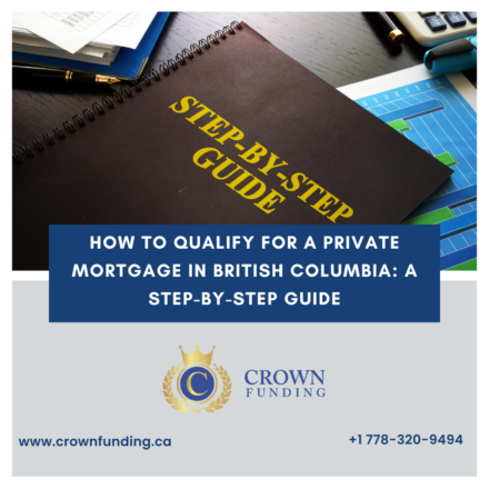 How to Qualify for a Private Mortgage in British Columbia: A Step-by-Step Guide