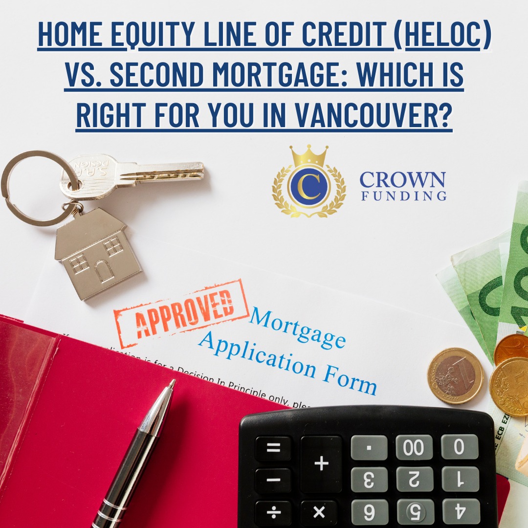 Home Equity Line of Credit (HELOC) vs. Second Mortgage: Which is Right for You in Vancouver?