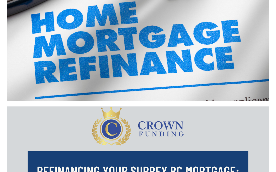 Refinancing Your Mortgage in Surrey, BC: Tips for Getting the Best Deal