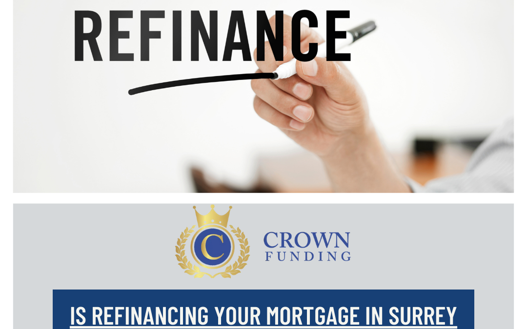 Is Refinancing Your Mortgage in Surrey BC Right for You? Here’s What You Need to Know