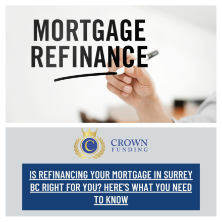 Is Refinancing Your Mortgage in Surrey BC Right for You? Here’s What You Need to Know