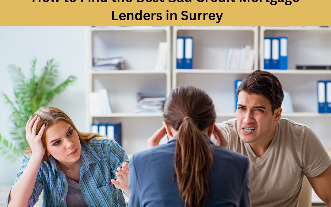 How to Find the Best Bad Credit Mortgage Lenders in Surrey