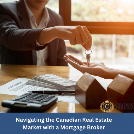 Navigating the Canadian Real Estate Market with a Mortgage Broker