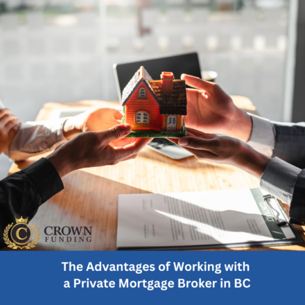 The Advantages of Working with a Private Mortgage Broker in BC