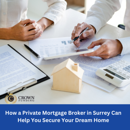 How a Private Mortgage Broker in Surrey Can Help You Secure Your Dream Home